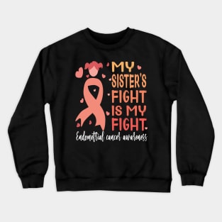 My sister's fight is my fight..endometrial cancer awareness gift Crewneck Sweatshirt